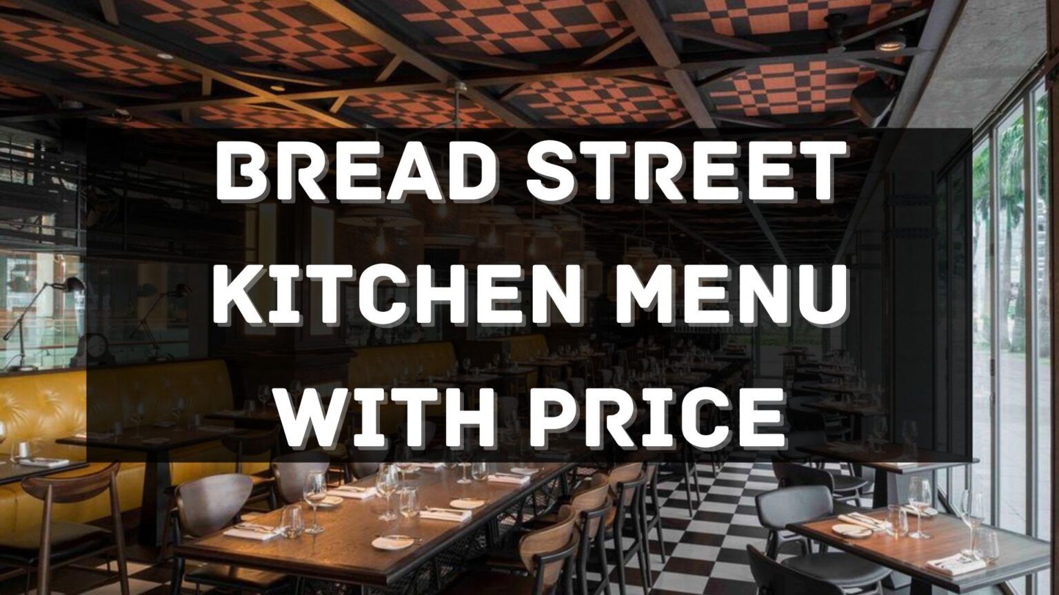 Bread Street Kitchen Menu with Price 2024 Singapore [UPDATED]