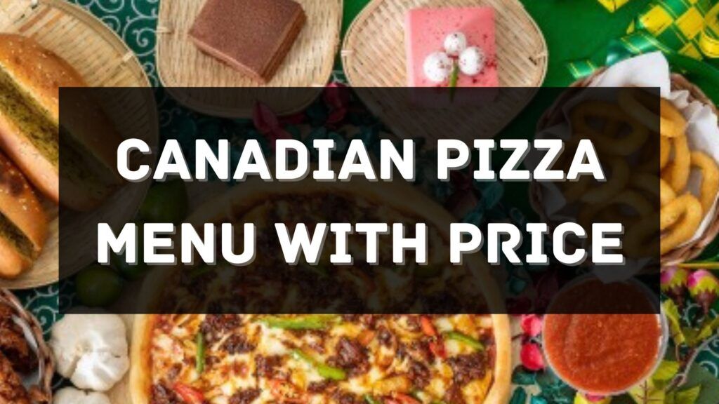 Canadian Pizza Menu with Price 2024 Singapore [UPDATED]