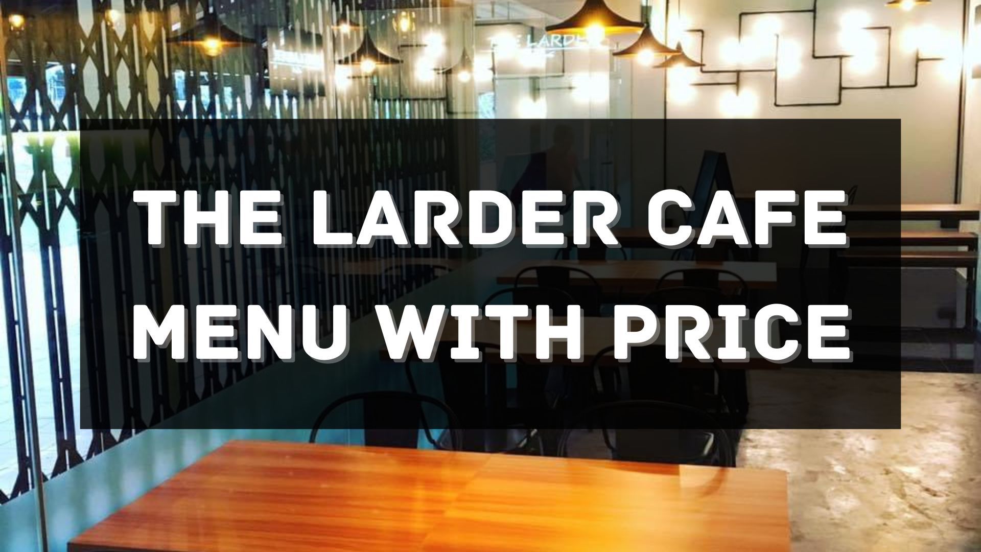 the larder cafe menu prices singapore